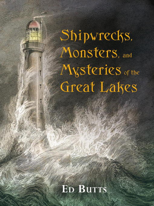 Title details for Shipwrecks, Monsters, and Mysteries of the Great Lakes by Ed Butts - Available